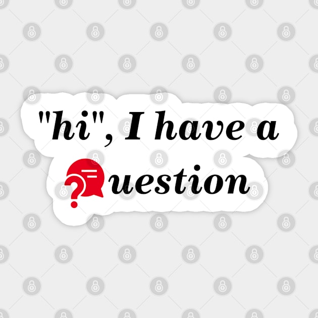 "hi", I have a question? Sticker by BlackRose Store